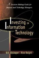 Investing in Information Technology: A Decision-Making Guide for Businss and Technology Managers 0471287881 Book Cover