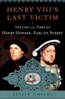 Henry VIII's Last Victim: The Life and Times of Henry Howard, Earl of Surrey 0312372817 Book Cover