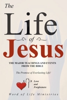 The Life of Jesus: The Major Teachings and Events from the Bible from the Books of Matthew, Mark, Luke, John, Acts, and Revelation 1685708013 Book Cover