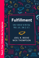 Fulfillment: Family Worship in Matthew, Luke, John, and Acts B0F8NY3ZJH Book Cover