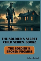 The Soldier’s Broken Promise (Book 2) (The Soldier’s Secret Child Series) B0FGHXHY47 Book Cover