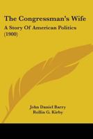 The Congressman's Wife, a Story of American Politics 0548883262 Book Cover