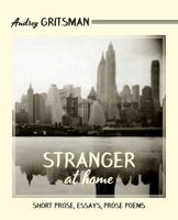 Stranger at Home: Short Prose, Essays, and Poems 0997603887 Book Cover