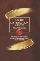 Loi de l’attraction: argent manifeste:: Techniques éprouvées pour attirer la richesse sans effort (French Edition) B0F2MP3L1C Book Cover