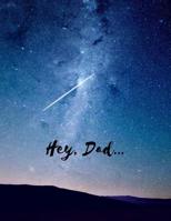 Hey, Dad: Grieving Over the Loss of Your Father Journal (Mourning/Bereavement With Hope Journal To Continue to Communicate/Share With Your Dad) (Gifts for Son/Daughter, Kids/Children Lost a Parent) 1726113752 Book Cover