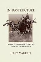 Infrastructure: Dreams, Divinations & Dispatches from the Underground 1944497064 Book Cover
