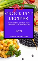 Best Crock Pot Recipes 2021: Flavorful Crock Pot Recipes for Beginners 1801987351 Book Cover