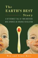 The Earth's Best Story: A Bittersweet Tale of Twin Brothers Who Sparked an Organic Revolution 1603582398 Book Cover