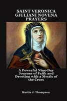 SAINT VERONICA GIULIANI NOVENA PRAYERS: A Powerful Nine-Day Journey of Faith and Devotion with a Mystic of the Cross B0FGW9JZYY Book Cover