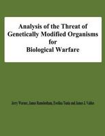 Analysis of the Threat of Genetically Modified Organisms for Biological Warfare 1478191848 Book Cover