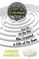 Lost in Cyburbia: How Life on the Net Has Created a Life of Its Own 0307397521 Book Cover