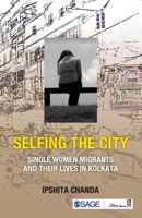 Selfing the City: Single Women Migrants and Their Lives in Kolkata 8190676040 Book Cover