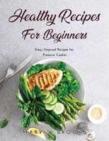 Healthy Recipes for Beginners: Easy, Inspired Recipes for Pressure Cooker null Book Cover