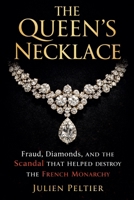 The Queen's Necklace: Fraud, Diamonds, and the Scandal That Helped Destroy the French Monarchy B0GSS8VH99 Book Cover