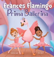 Frances Flamingo: A Children's Picture Book About Dance, Friendship, and Kindness for Kids Ages 4-8 1962262014 Book Cover