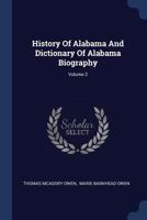 History of Alabama and Dictionary of Alabama Biography; Volume 2 101594664X Book Cover