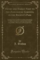 Henry and Emma's Visit to the Zoological Gardens, in the Regent's Park: Interspersed with a Familiar Description of the Manners and Habits of the Animals Contained Therein; Intended as a Pleasing Comp 9354368069 Book Cover