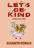 Let's be Kind,: Animal Wellbeing 1716778646 Book Cover