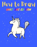 How to Draw: Unicorns Edition: Easy Way to Learn Drawing, Great for Kids B08TSHKBZ8 Book Cover