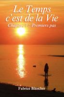 Le Temps c'est de la Vie - Chapitre 1 : Premiers pas: Premiers pas dans la Vie. Le Temps c'est de la Vie, alors profitons-en au maximum dans le respect et dans la paix. (French Edition) B0DQV7SL33 Book Cover