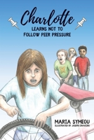 Charlotte: Learns Not to Follow Peer Pressure (Charlotte Learning Collection) 1803816570 Book Cover