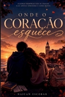 Onde o Coração esquece (Portuguese Edition) B0HBFZXTDQ Book Cover