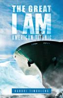 The Great I Am: American Titanic 146699729X Book Cover