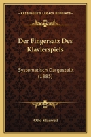 Der Fingersatz Des Klavierspiels: Systematisch Dargestellt (1885) 1167536436 Book Cover