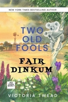 Two Old Fools Fair Dinkum 1922476706 Book Cover