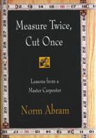Measure Twice, Cut Once: Lessons from a Master Carpenter 0316004944 Book Cover