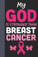 My God Is Stronger Than Breast Cancer: Breast Cancer Notebook Journal, Pink Journal Notebook for Breast Cancer Survivors, Fighters, and Those Who Love Them 169888270X Book Cover