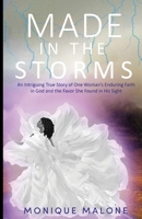 Made in the Storms: An Intriguing True Story of One Woman's Enduring Faith in God and the Favor She Found in His Sight B0BW2XNGXC Book Cover