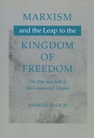 Marxism and the Leap to the Kingdom of Freedom: The Rise and Fall of the Communist Utopia 0804731640 Book Cover
