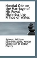 Nuptial Ode On The Marriage Of His Royal Highness The Prince Of Wales (1863) 0526545070 Book Cover