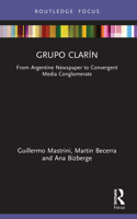 Grupo Clar�n: From Argentine Newspaper to Convergent Media Conglomerate 0367507366 Book Cover