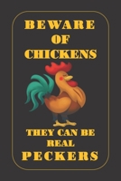 Beware of Chickens They Can Be Real Peckers: Gifts for Chicken Lovers: Cute Blank lined Notebook Journal to Write in daily activities and Notes taking 170591490X Book Cover