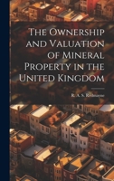 The Ownership and Valuation of Mineral Property in the United Kingdom 1019460024 Book Cover