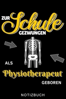 ZUR SCHULE GEZWUNGEN ALS PHYSIOTHERAPEUT GEBOREN NOTIZBUCH: A5 Notizbuch KARIERT für deinen Physiotherapeuten | Dankebuch Physiotherapie | Masseur | ... Geburtstag und Weihnachten (German Edition) B083XTGW7K Book Cover
