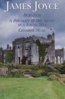 James Joyce: Dubliners, A Portrait of the Artist as a Young Man, Chamber Music 051708239X Book Cover