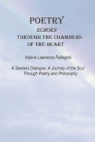 Poetry Echoes Through the Chambers of the Heart: A Seekers Dialogue: a Journey of the Soul Through Poetry and Philosophy 1796047104 Book Cover