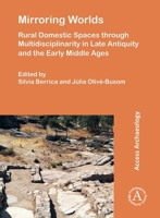 Mirroring Worlds: Rural Domestic Spaces through Multidisciplinarity in Late Antiquity and the Early Middle Ages 1803278692 Book Cover
