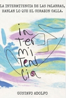 INTERMITENCIA: LA INTERMITENCIA DE LAS PALABRAS, HABLAN LO QUE EL CORAZON CALLA (Spanish Edition) B0GLG6PCDZ Book Cover