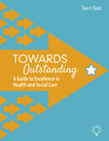 Towards Outstanding: A Guide to Excellence in Health and Social Care 1913414698 Book Cover