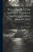 Souvenirs d'Un Voyage Dans Le Thibet En 1844, 1845 Et 1846; Volume 1 1022775286 Book Cover