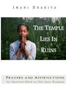 The Temple Lies in Ruins: Prayers and Affirmations for Spiritual Work on Our Inner Kingdom 1519175019 Book Cover