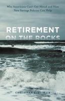 Retirement on the Rocks: Why Americans Can't Get Ahead and How New Savings Policies Can Help 1137395621 Book Cover