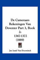 De Cameraars Rekeningen Van Deventer Part 3, Book 2: 1367-1372 (1889) 1120512158 Book Cover