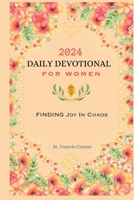 2024 Daily Devotional for Women: Finding Joy in Chaos B0CS3T9RNH Book Cover