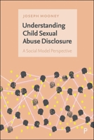 Understanding Child Sexual Abuse Disclosure : A Social Model Perspective 1447376625 Book Cover