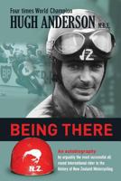 Being There : An autobiography by arguably the most successful all round international rider in the history of New Zealand motorcycling 0473299941 Book Cover